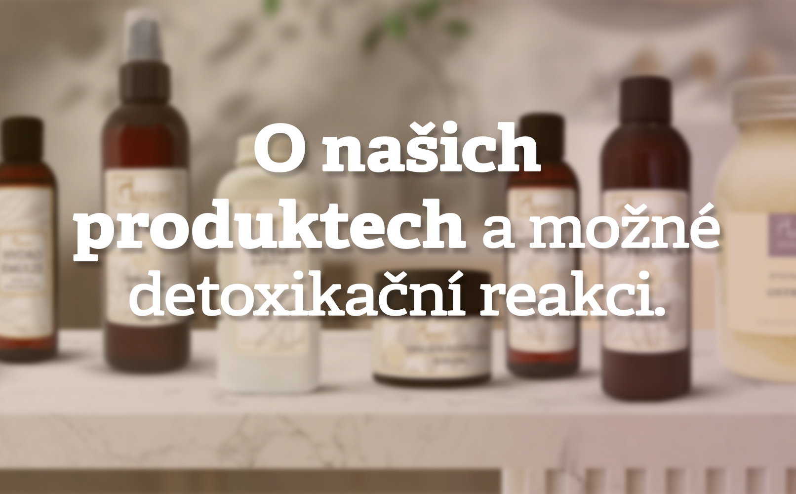 O našich produktech a možné detoxikační reakci
