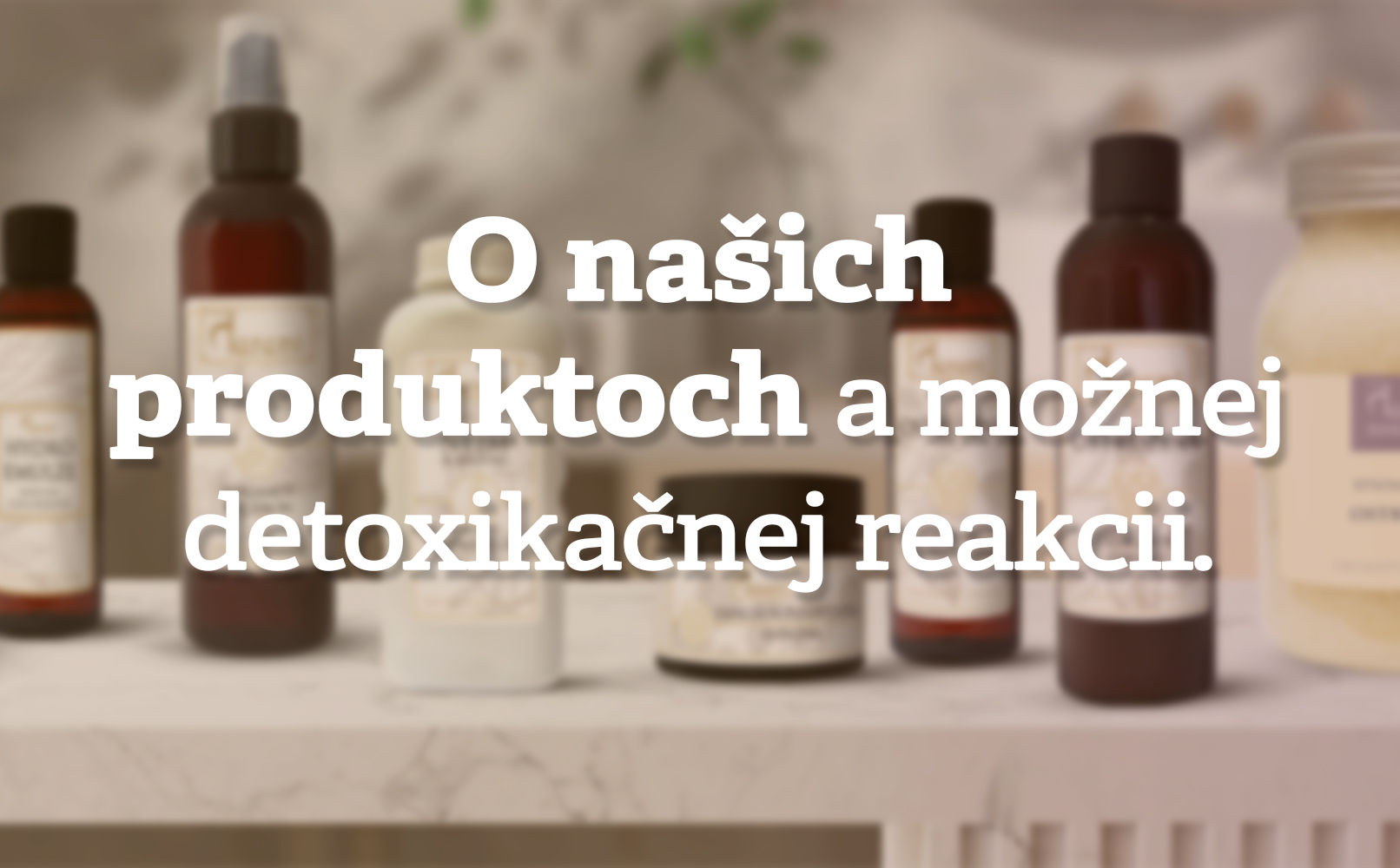 O našich produktoch a možnej detoxikačnej reakcii
