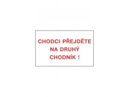 Bezpečnostní tabulka - Chodci přejděte na druhý chodník