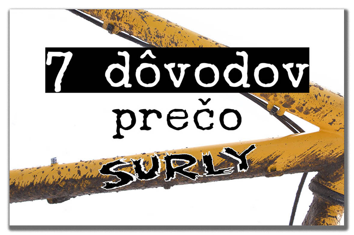 7 dôvodov prečo Surly