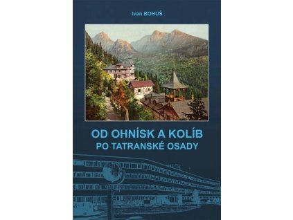 OD OHNÍSK A KOLÍB PO TATRANSKÉ OSADY