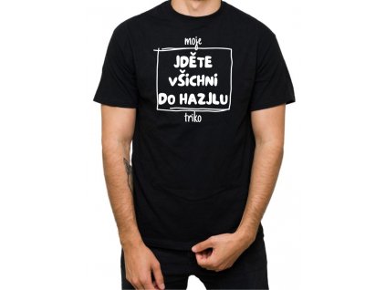 Pánské tričko Jděte všichni do haj*lu