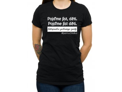 Dámské Pojďme jíst děti