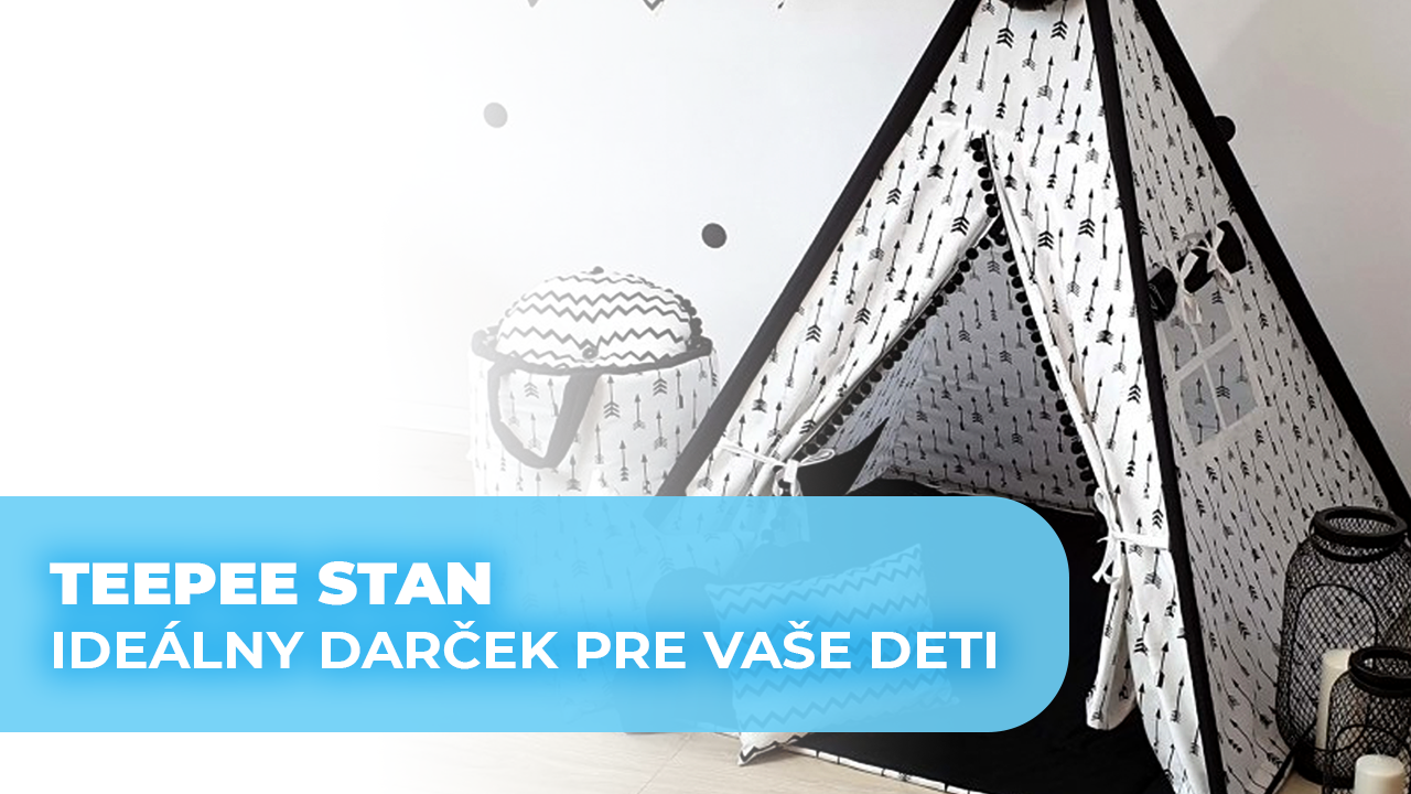 Teepee stan - ideálny darček pre vaše deti