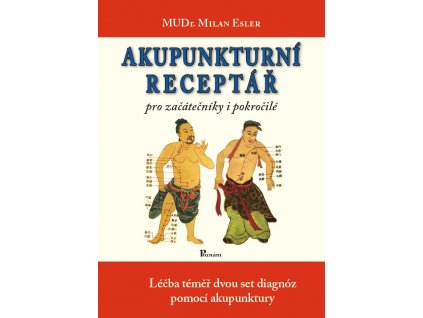 Akupunkturní receptář – Milan Esler - pro začátečníky i pokročilé