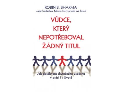 vudce ktery nepotreboval zadny titul jak dosahnout skutecneho uspechu v praci i v zivote