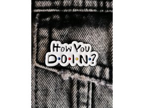 How you doin'?