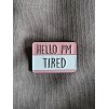 Hello, I'm tired