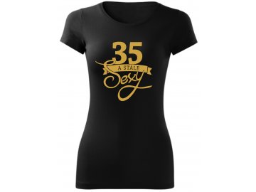 Dámské tričko k narozeninám STÁLE sexy 35 černa