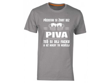 Pánské tričko s potiskem Představ si život bez PIVA, teď si dej facku a už nikdy to nedělej seda