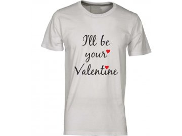 Pánské tričko s potiskem I'll be your Valentine bila