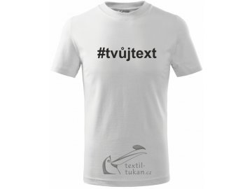 Tričko s vlastním potiskem hashtag # doplň svůj text