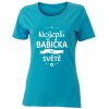 Tričko k narozeninám Dámské tričko NEJLEPŠÍ BABIČKA NA SVĚTĚ tyrkysová