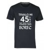Pánské tričko s potiskem Trvalo Mi 45 let Než jsem začal vypadat jako borec navy