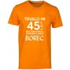Pánské tričko s potiskem Trvalo Mi 45 let Než jsem začal vypadat jako borec oranzova
