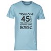 Pánské tričko s potiskem Trvalo Mi 45 let Než jsem začal vypadat jako borec svetle modra