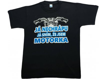 Pánské tričko "JÁ NECHRÁPU JÁ SNÍM, ŽE JSEM MOTORKA"