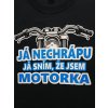 Pánské tričko "JÁ NECHRÁPU JÁ SNÍM, ŽE JSEM MOTORKA"