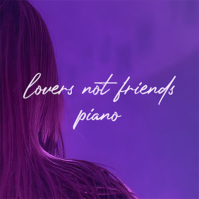 Lovers Not Friends - Piano Version - Singl