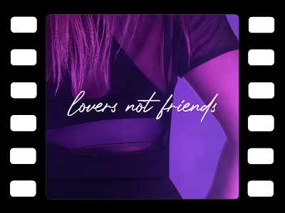 Lovers Not Friends - Videoklip