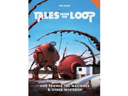 Free League Publishing - Tales from the Loop: Our Friends the Machines & Other Mysteries