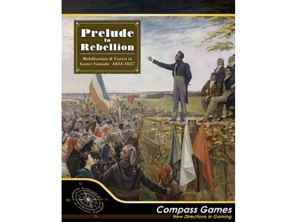Compass Games - Prelude to Rebellion: Mobilization & Unrest in Lower Canada 1834-1837
