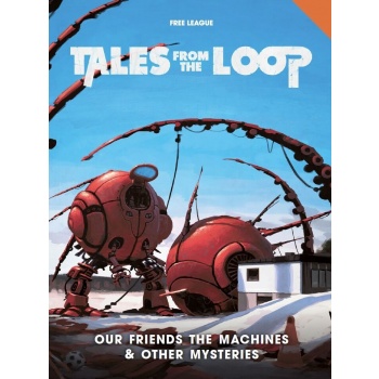 Free League Publishing Tales from the Loop: Our Friends the Machines & Other Mysteries