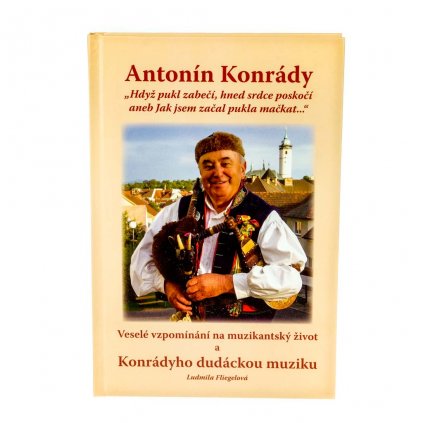 Kniha Antonín Konrády: "Hdyž pukl zabečí..."
