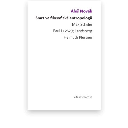 Smrt ve filosofické antropologii - Max Scheler - Paul Ludwig Landsberg - Helmuth Plessner