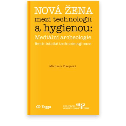 Nová žena mezi technologií a hygienou: mediální archeologie feministické technoimaginace