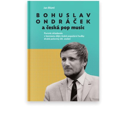 Bohuslav Ondráček a česká pop music | Portrét skladatele v kontextu dějin české populární hudby druhé poloviny 20. století