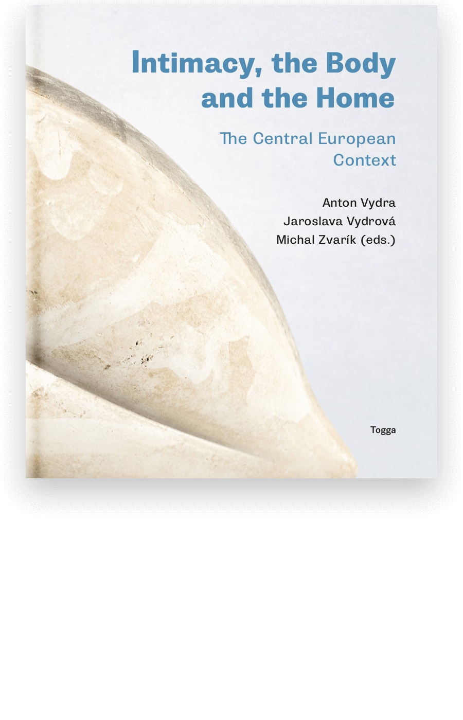 Intimacy, the Body and the Home | The Central European Context - Anton Vydra, Jaroslava Vydrová, Michal Zvarík (eds.) Typ vazby: Vázaná