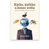 Káčko, kafíčko a konec světa | Malé domácí dějiny hlouposti a civilizace