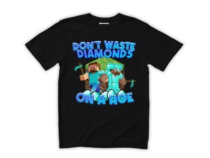 dont waste diamonds on a hoe