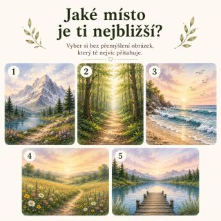 Co o tobě může prozradit místo, které si vybereš? Nepřemýšlej dlouho. Jen se podívej na obrázky a vyber ten, který tě...
