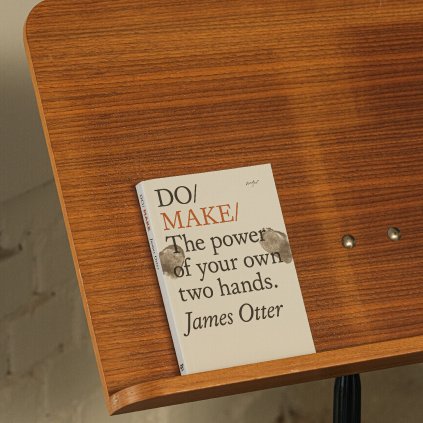 Do / Make: The Power of Your Own Two Hands