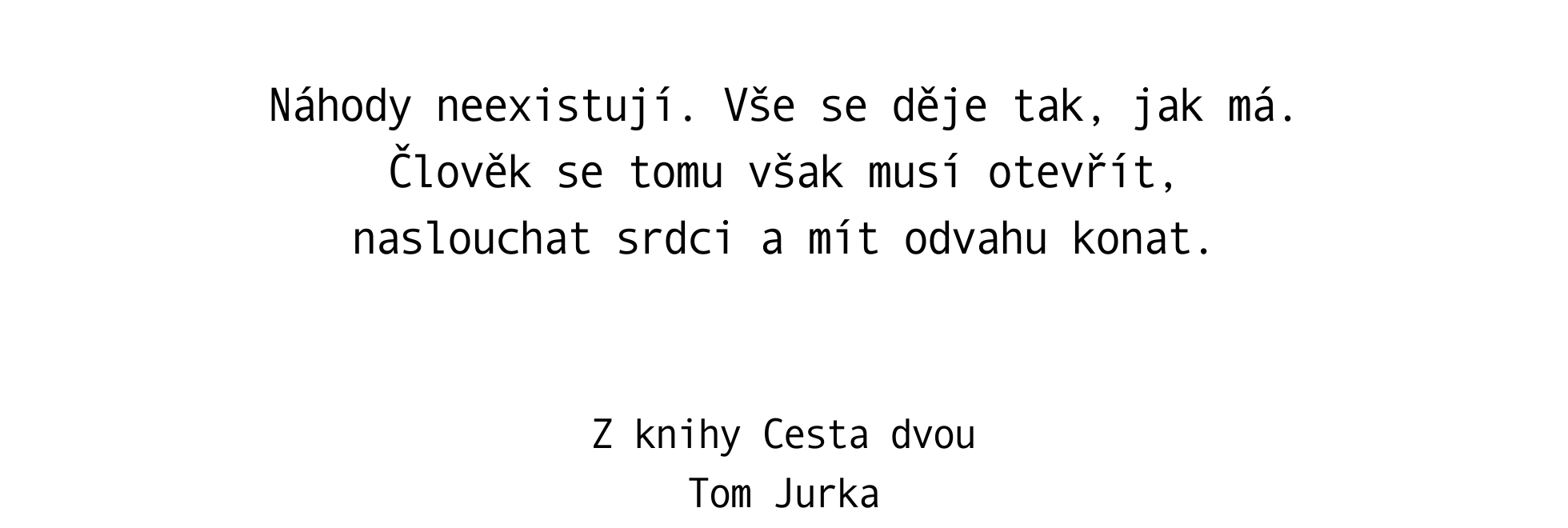 Náhody neexistují. Vše se děje tak, jak má.