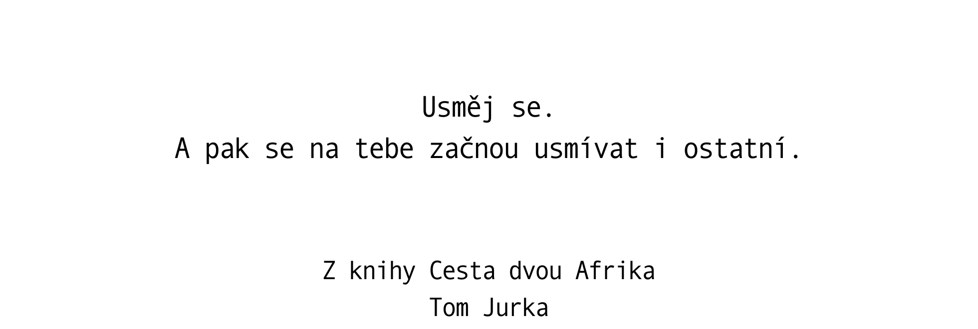 Usměj se. A pak se na tebe začnou usmívat i ostatní.