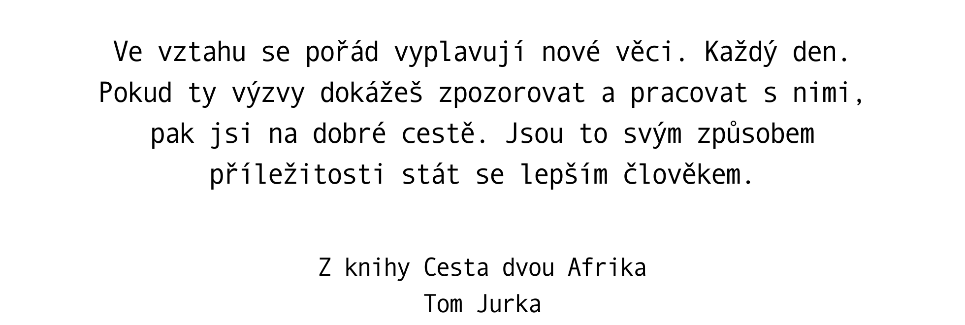 Ve vztahu se pořád vyplavují nové věci. Každý den.