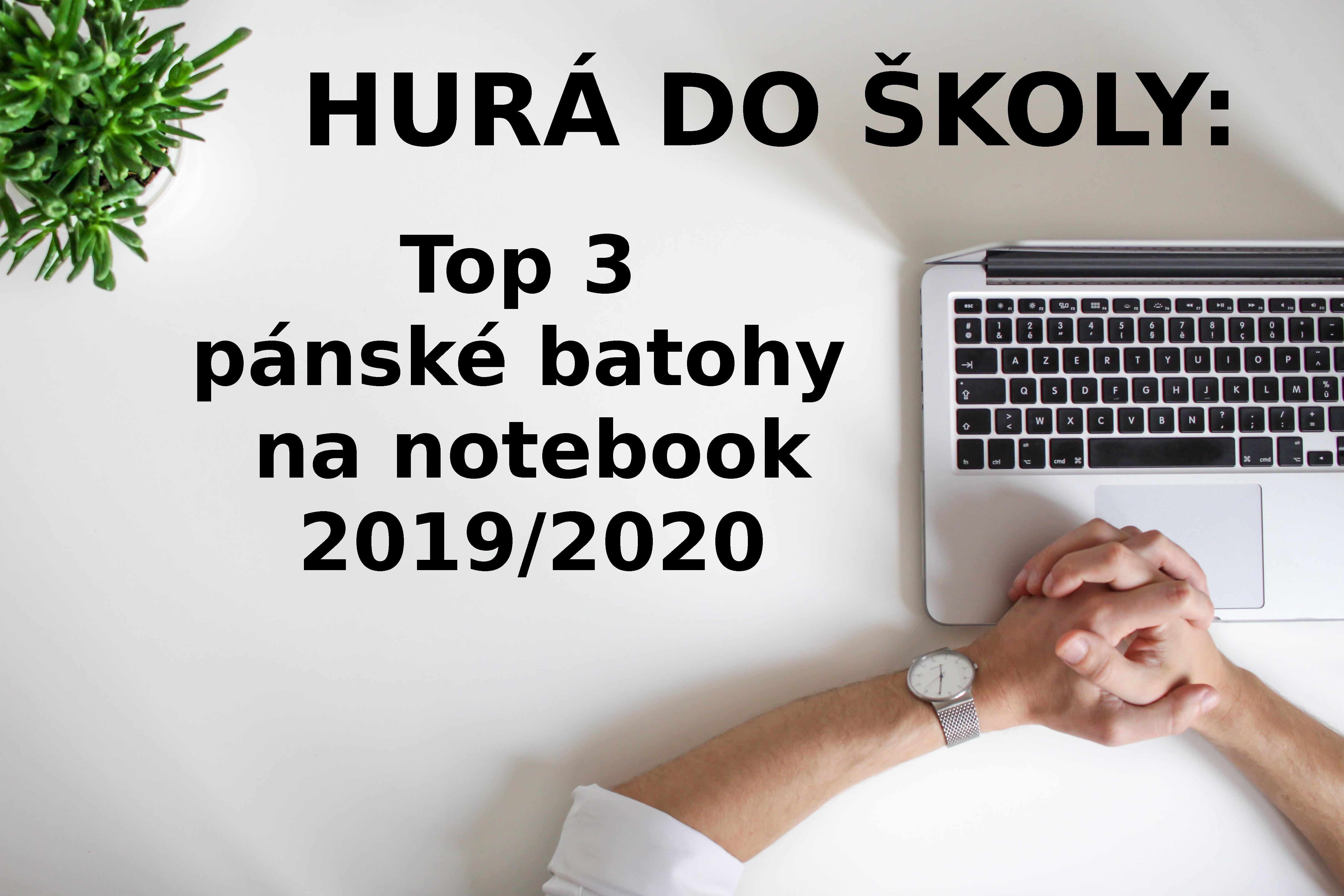 HURÁ DO ŠKOLY: Top 3 pánské batohy na notebook