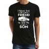 Pánské tričko pro tatínka Požádal jsem boha o nejlepšího přítele, on mi dal syna.