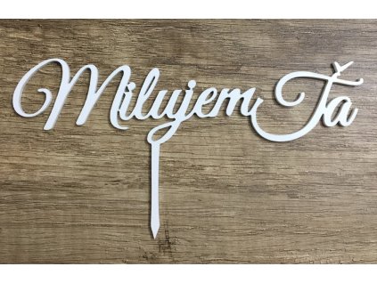 Akrylový zápich MILUJEM ŤA - biely