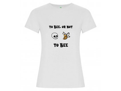Dámské tričko TO BE OR NOT TO BEE - VČELÍ TRIČKO
