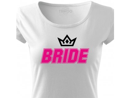 Dámské tričko na rozlučku se svobodou Nevěsta BRIDE FANS bílé s korunkou růžovo černý potisk detail