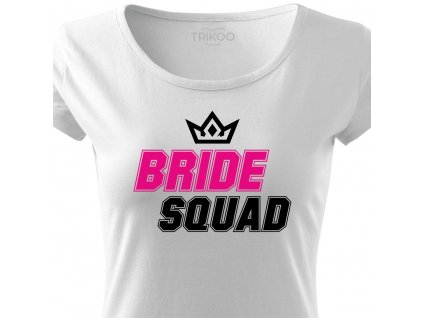 Dámské tričko na rozlučku se svobodou Tým nevěsty BRIDE SQUAD FANS bílé s korunkou růžovo černý potisk detail