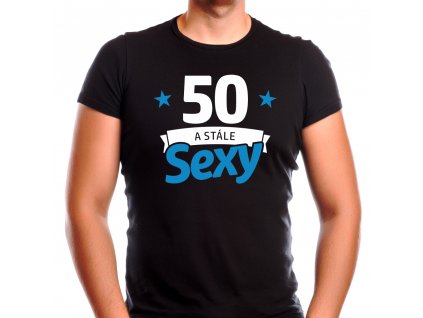 Pánské tričko k padesátým narozeninám 50 a stále sexy pro chlapa, syna, manžela, tátu, nebo dědu k narozeninám černé GM
