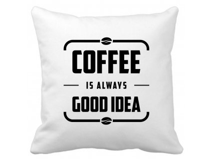 Dekorační designový polštářek s motivem Coffee is always Good Idea pro milovníky kávy černý potisk