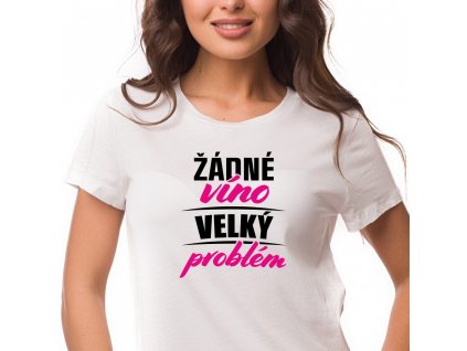 Dámské vtipno pro vinařky žádné VÍNO velký PROBLÉM bílé