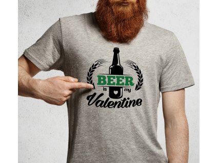 Pánské tričko BEER is my Valentine pivo je muj valentyn šedé