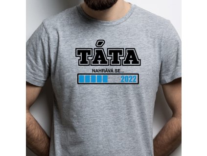 Pánské tričko pro tatínky TÁTA NAHRÁVÁ SE 2022 šedé